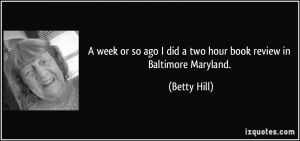 ... ago I did a two hour book review in Baltimore Maryland. - Betty Hill