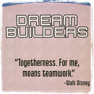 Teamwork Quotes, Togetherness For Me Means Teamwork, Walt Disney ...