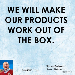 We will make our products work out of the box.