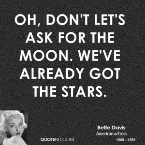 davis-actress-oh-dont-lets-ask-for-the-moon-weve-already-got-the.jpg ...
