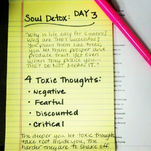 Soul Detox - Day 3! {The deeper you let negative thoughts root inside ...