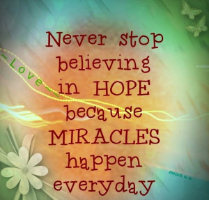 Believe in miracles quote via ~~Love~~ at www.Facebook.com ...