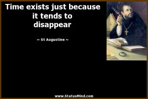... because it tends to disappear - St Augustine Quotes - StatusMind.com