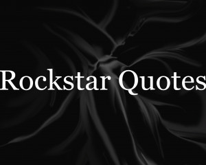 rockstars quotes hi you can find in here rockers quotes