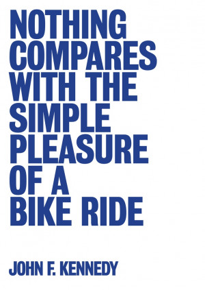 ... quotes about cycling. Set in Bureau Grotesque, designed by Joel Foster