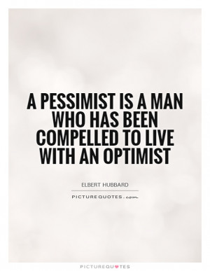 ... man who has been compelled to live with an optimist Picture Quote #1