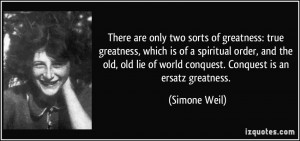 There are only two sorts of greatness: true greatness, which is of a ...