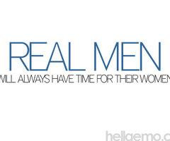 Real Men will always have time for their Women.