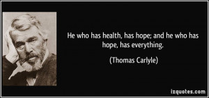 He who has health, has hope; and he who has hope, has everything ...