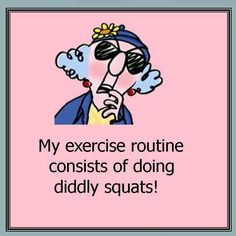 Ok not totally true, I do workout...but this was too funny! -- From ...