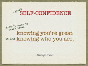 Self Confidence Doesn’t Come So Much From Knowing You’re Great ...