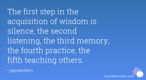 The first step in the acquisition of wisdom is silence, the second ...