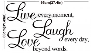 live every moment laugh everyday love beyond words