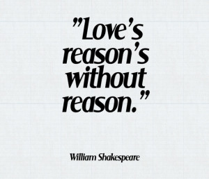 Love's reason's without reason.