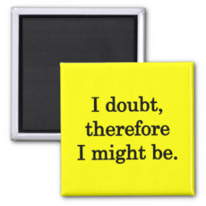 Doubt - Funny Sayings Magnets
