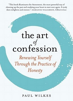 ... Art of Confession: Renewing Yourself Through the Practice of Honesty