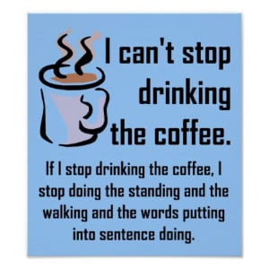 cant_stop_the_coffee_funny_poster_sign ...