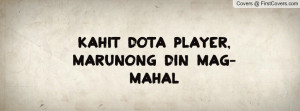 kahit dota player , Pictures , marunong din mag-mahal , Pictures