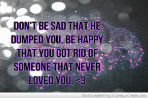 Dont Be Sad You Got Dumped