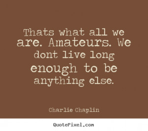 charlie chaplin more life quotes friendship quotes love quotes