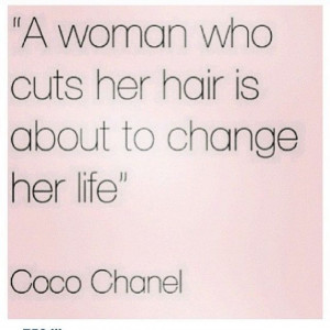 woman who cuts her hair is about to change her life - Coco Chanel # ...