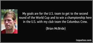 ... here in the U.S. with my club team the Columbus Crew. - Brian McBride