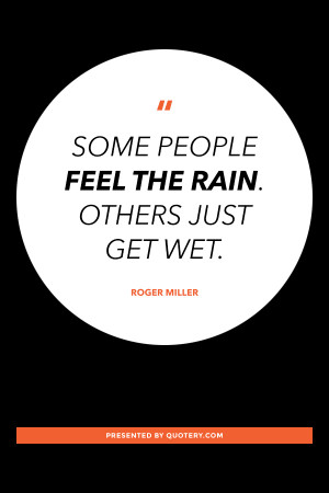 some-people-feel-the-rain-others-just-get-wet