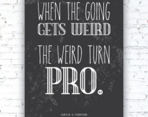 ... Gets Weird, The Weird Turn Pro - Hunter S. Thompson Quote Poster Print