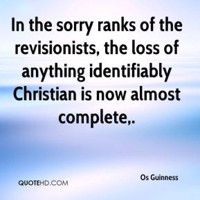 Os Guinness - In the sorry ranks of the revisionists, the loss of ...