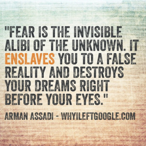 Fear is the invisible alibi of the unknown. Quote Arman Assadi