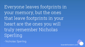 Everyone leaves footprints in your memory, but the ones that leave ...