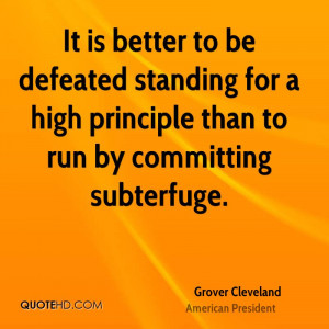 It is better to be defeated standing for a high principle than to run ...