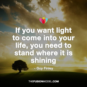 If you want light to come into your life, you need to stand where it ...