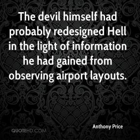 Anthony Price - The devil himself had probably redesigned Hell in the ...