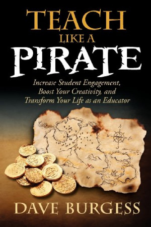 Teach Like a PIRATE: Increase Student Engagement, Boost Your ...