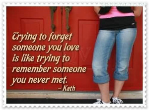 ... Someone You Love Is Like Trying To Remember Someone You Never Met