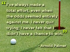 Words of wisdom from Arnold Palmer.