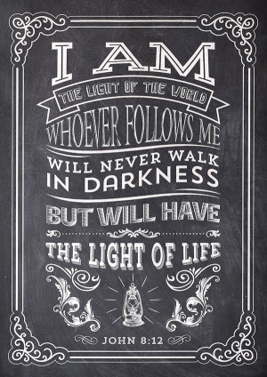 John 8:12 - I am the light of the world. Whoever follows me will never ...