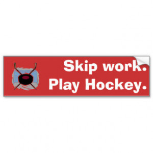 Skip work. Play Hockey. Car Bumper Sticker