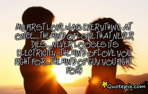 first love was everything at once....the kind of love that never dies ...