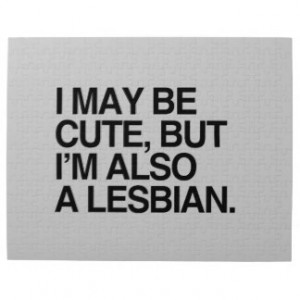 MAY BE CUTE BUT I'M ALSO A LESBIAN -.png Puzzle