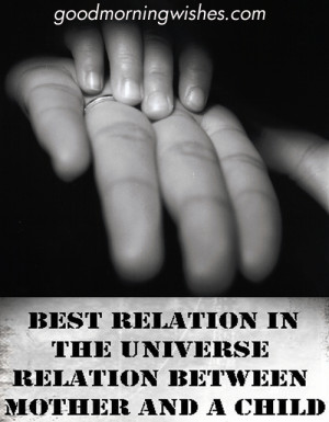 ... Child Quotes - Best relation in the universe Good Morning Wish