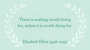 In Memory of Elisabeth Elliot: 30 of Her Most Inspiring Quotes