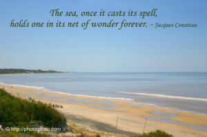 The sea, once it casts its spell, holds one in its net of wonder ...