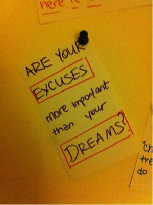 Are your excuses more important than your dreams?