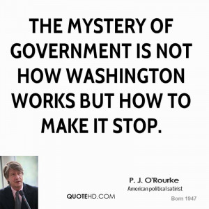 The mystery of government is not how Washington works but how to make ...