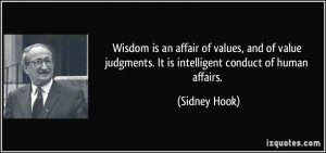 ... judgments. It is intelligent conduct of human affairs. - Sidney Hook