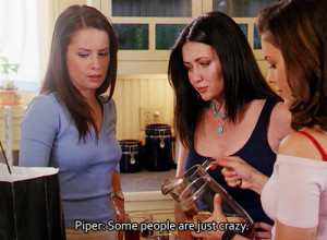 charmed, crazy, funny, people, phoebe, piper, prue, quote, shannen ...