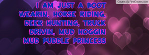 ... RIDING, DEER HUNTING, TRUCK DRIVIN, MUD HOGGIN MUD PUDDLE PRINCESS
