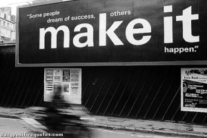 Some people dream of success, other make it happen.